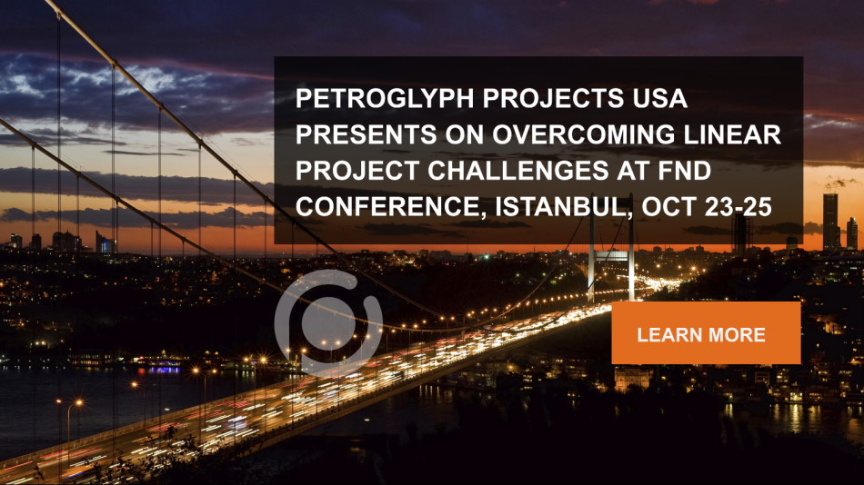Petroglyph Projects USA Presents on Overcoming Linear Project Challenges at FND Conference in Istanbul,  Oct 23-25