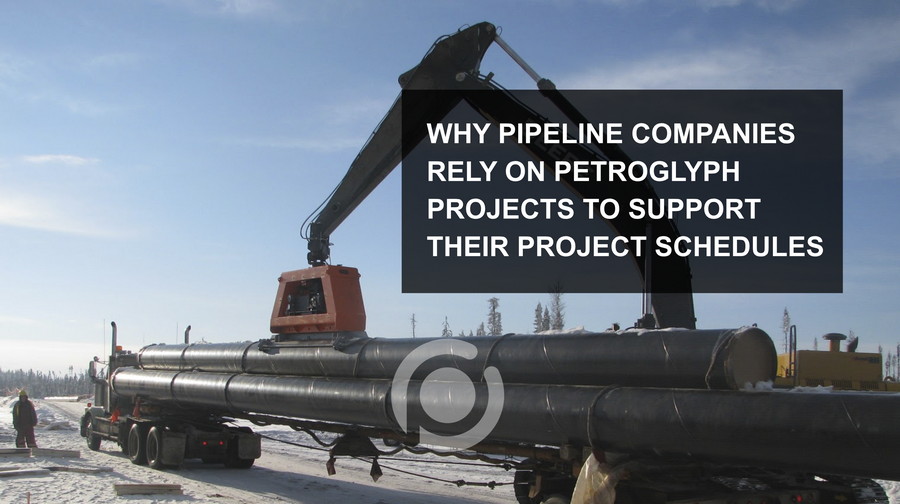 Why Pipeline Companies Across The US and Canada Rely On Petroglyph Projects To Support Their Project Schedules
