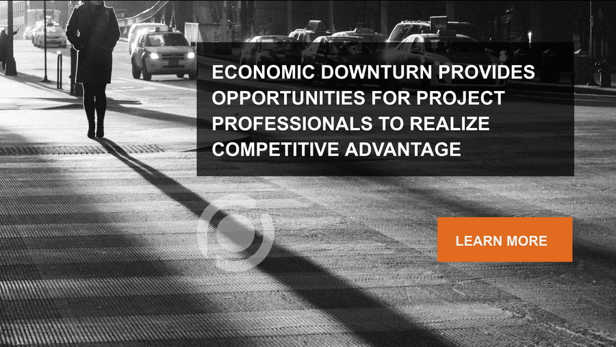 Economic downturn provides opportunity for project professionals to realize competitive advantage.