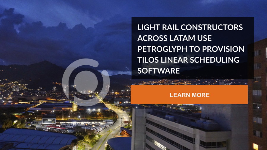 Light Rail Constructors Across LATAM Use Petroglyph To Provision Tilos Linear Scheduling Software
